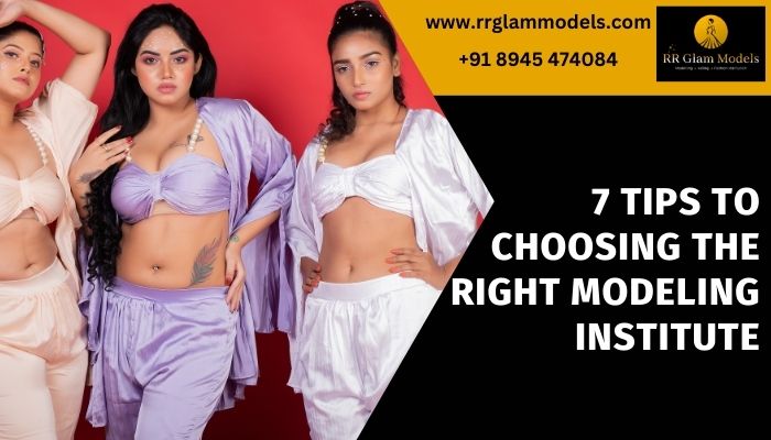 7 Tips to Choosing the Right Modeling Institute
