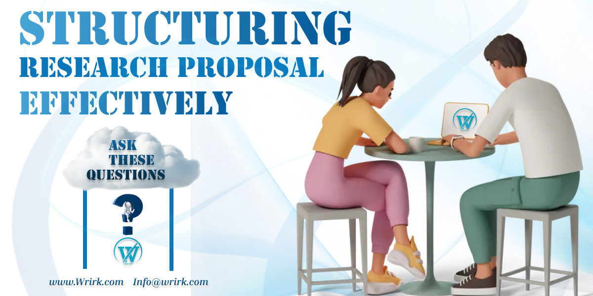 Structuring Your Research Proposal Effectively | Ask These Questions | Wrirk