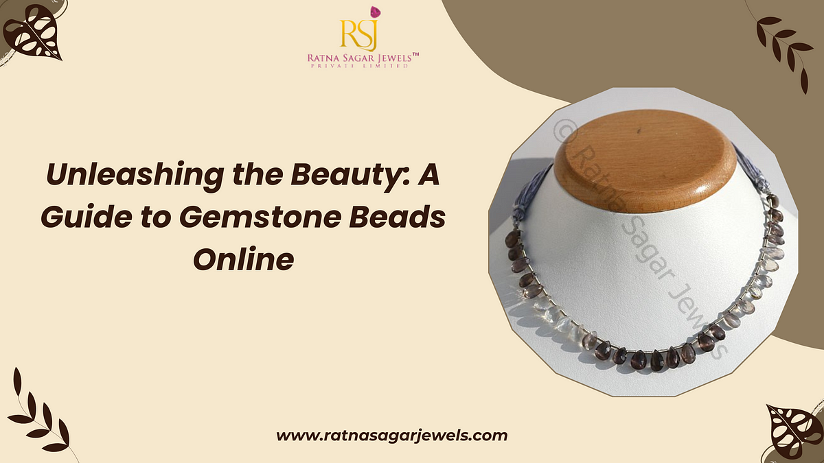 Unleashing the Beauty: A Guide to Gemstone Beads Online