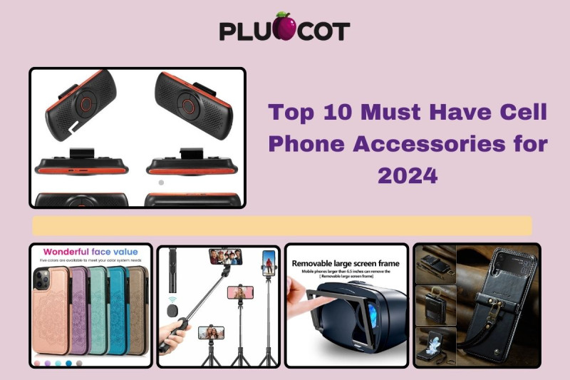 Top 10 Must Have Cell Phone Accessories for 2024