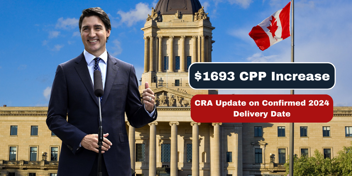 $1693 CPP Increase: CRA Update on Confirmed 2024 Delivery Date