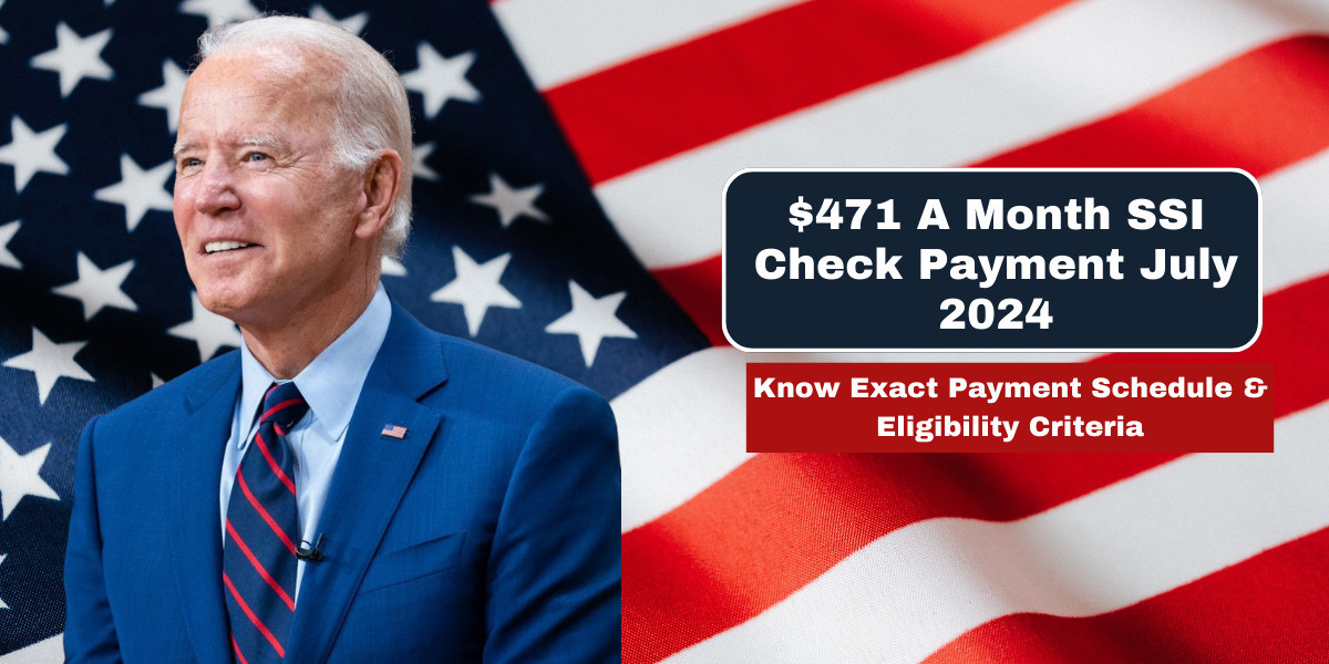 Finally! $471 A Month SSI Check Payment July 2024: Know Exact Payment Schedule & Eligibility Criteria