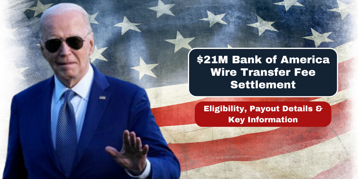 $21M Bank of America Wire Transfer Fee Settlement: Eligibility, Payout Details & Key Information