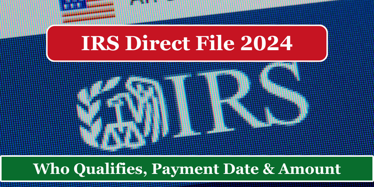 IRS Direct File 2024 – Check Who Qualifies, Payment Date & Amount