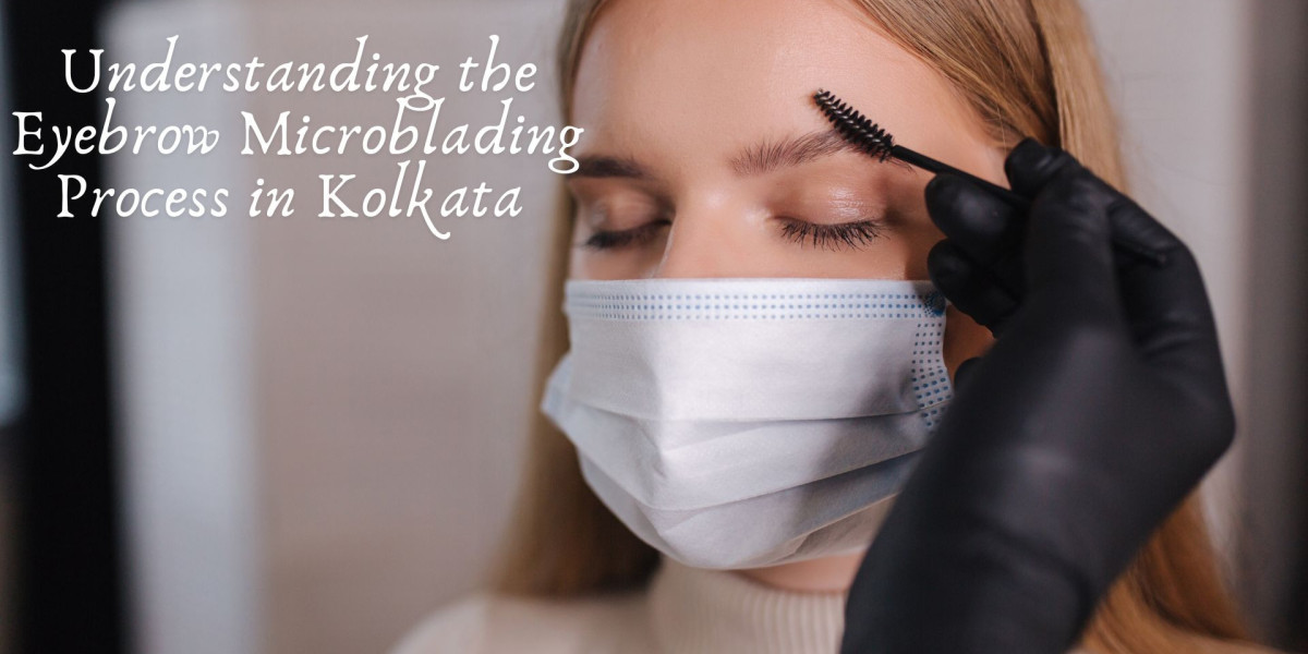 Understanding the Eyebrow Microblading Process in Kolkata