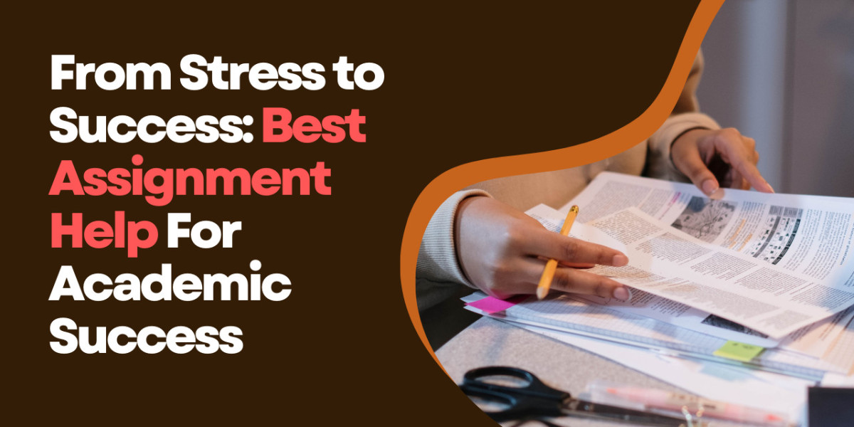 From Stress to Success: Best Assignment Help For Academic Success