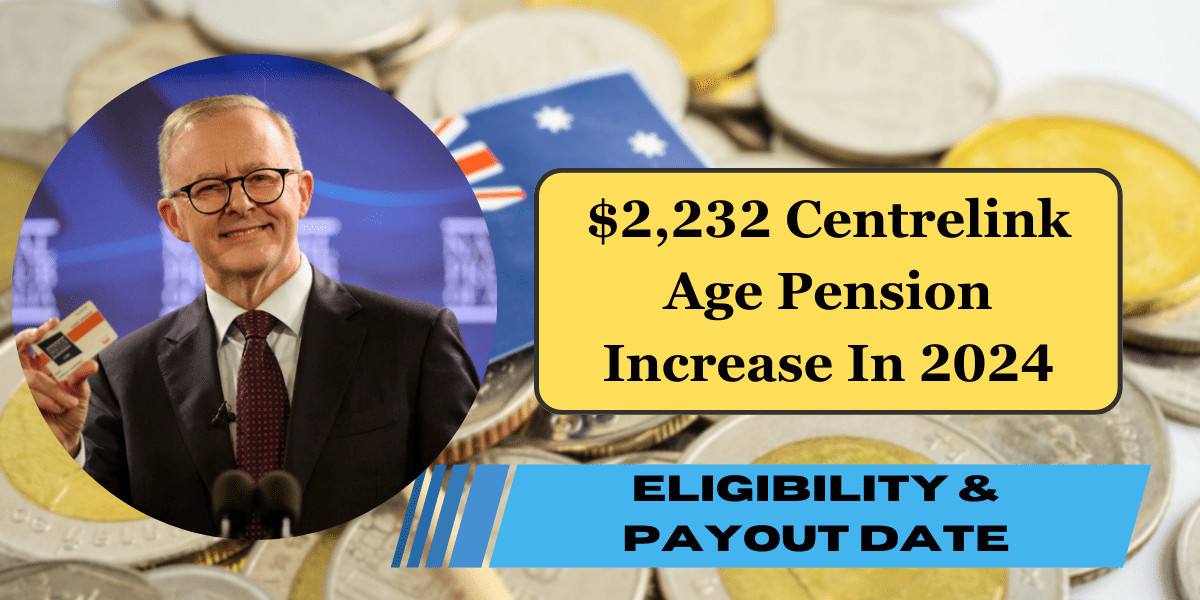 $2,232 Centrelink Age Pension Increase In August 2024 – Check Eligibility & Payout Date