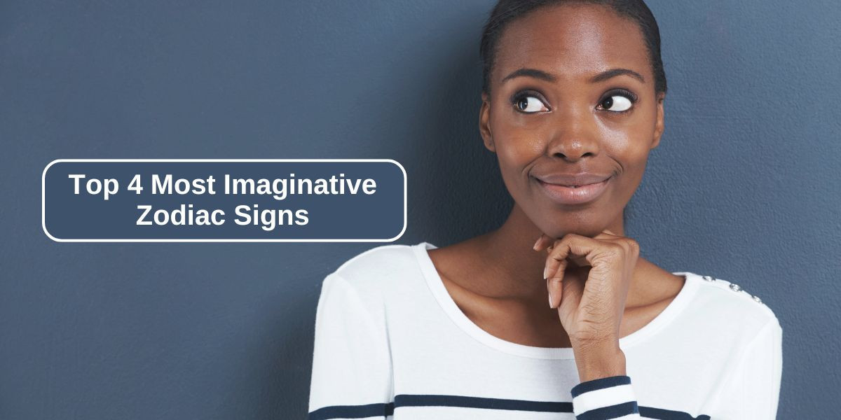 Top 4 Most Imaginative Zodiac Signs