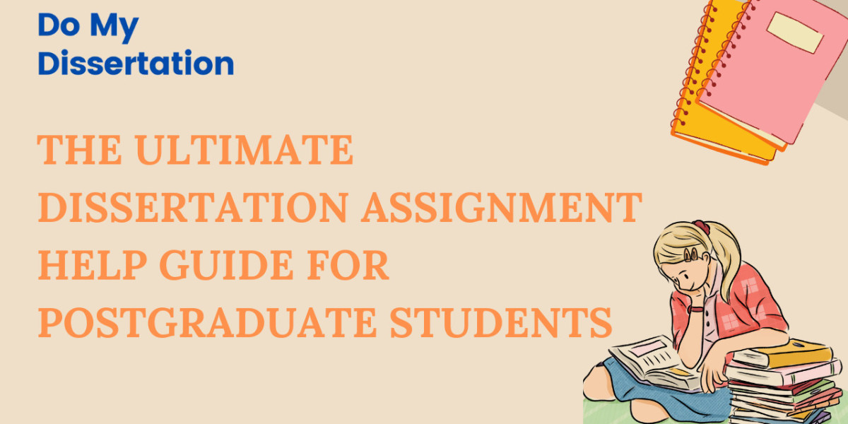 The Ultimate Dissertation Assignment Help Guide for Postgraduate Students