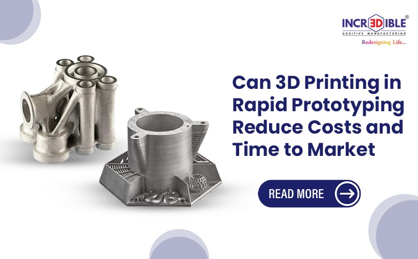 Can 3D Printing in Rapid Prototyping Reduce Costs and Time to Market? 