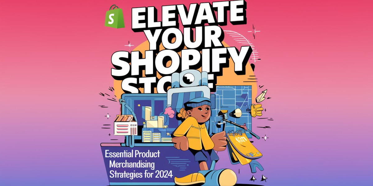 Elevate Your Shopify Store: Essential Product Merchandising Strategies for 2024