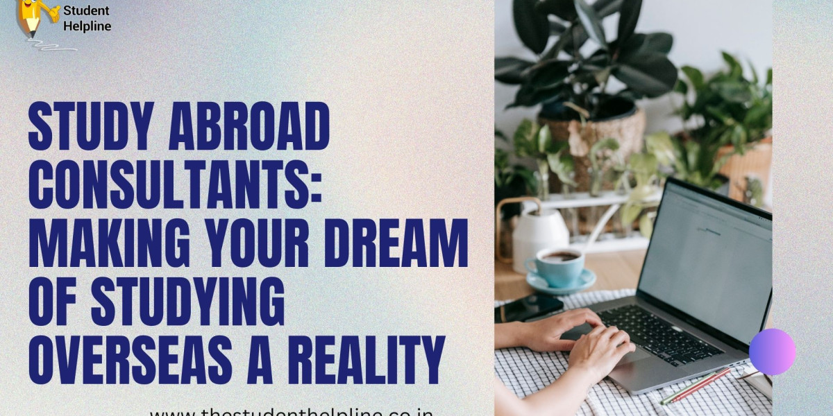 Study Abroad Consultants: Making Your Dream of Studying Overseas a Reality