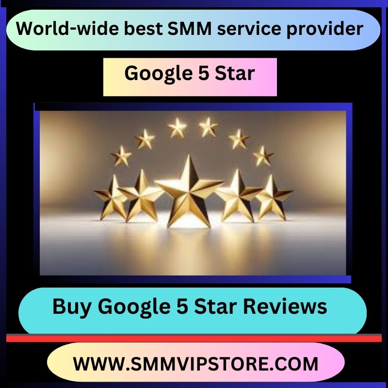 Buy Google 5 Star Reviews - ? SMM VIP STORE