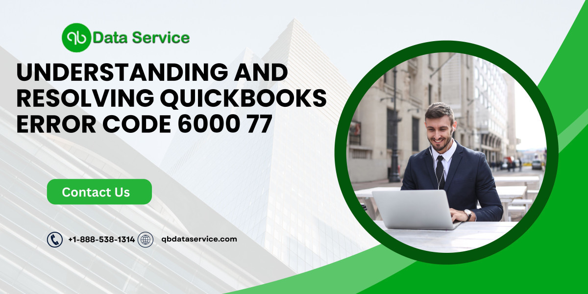 Understanding and Resolving QuickBooks Error Code 6000 77