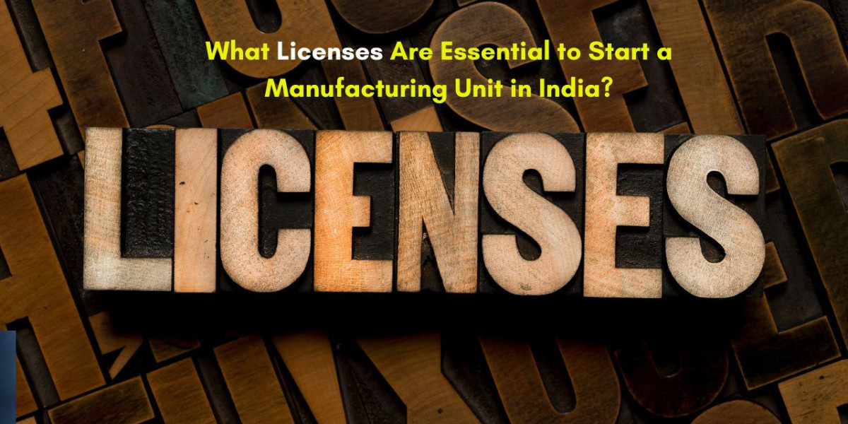 What Licenses are Essential to Start a Manufacturing Unit in India?