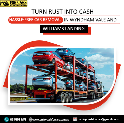 Turn Rust into Cash: Hassle-Free Car Removal in Wyndham Vale and Williams Landing – Car Removal Services in Werribee