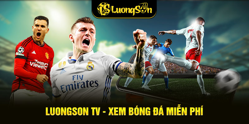 Luongson TV - Xem Bóng Đá Trực Tuyến Sắc Nét Full HD