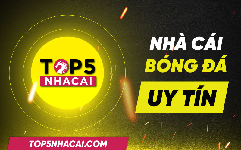 Top Nhà Cái Bóng Đá Tin Cậy Nhất 2023 - Nhà Cái Đá Bóng Nổi Bật