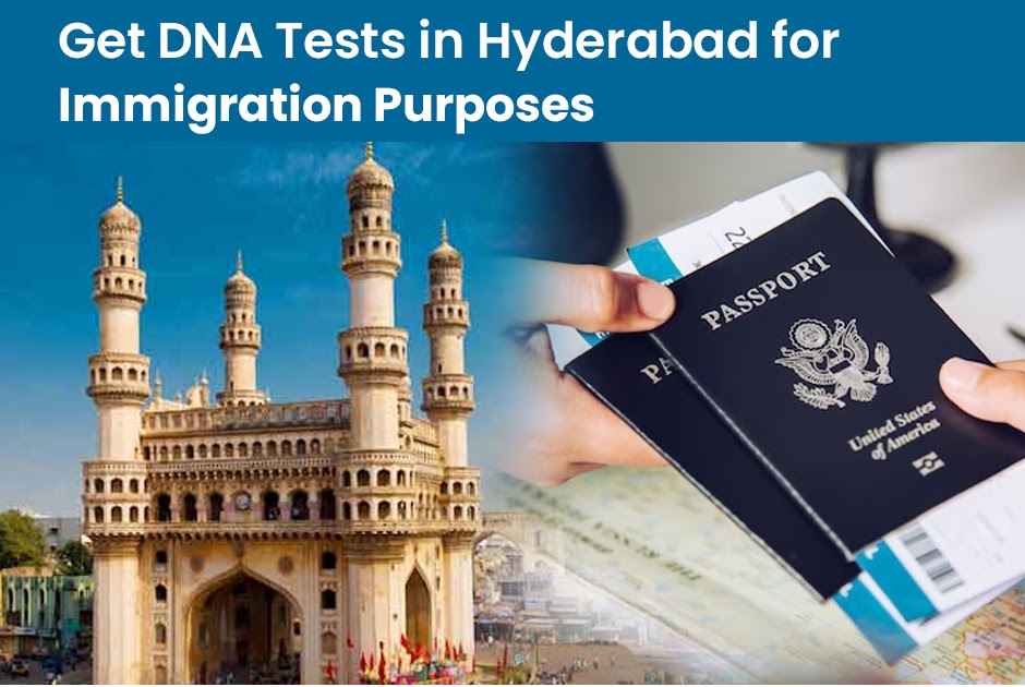 DNA Tests in Hyderabad for Immigration Purposes- Accurate and Reliable