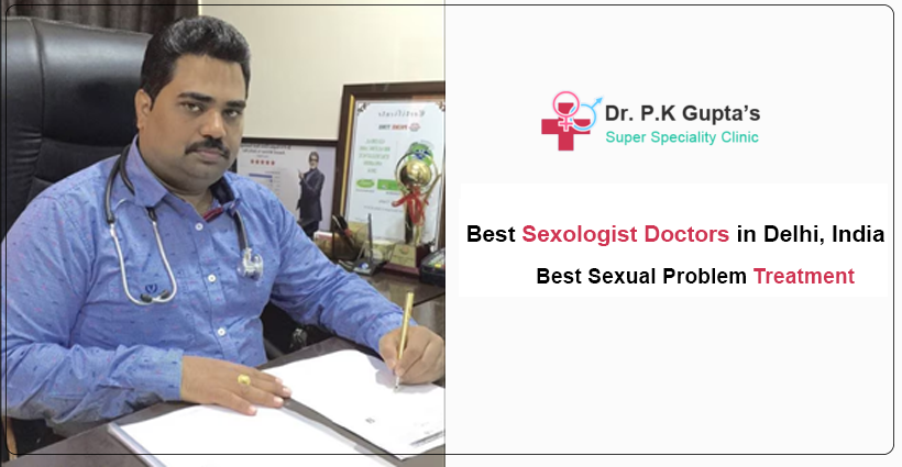 Best Sexologist Doctors in Delhi, India - Best Sexual Problem Treatment