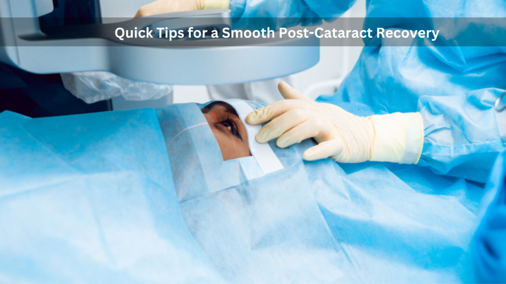 Quick Tips for Smooth Recovery After Cataract Surgery