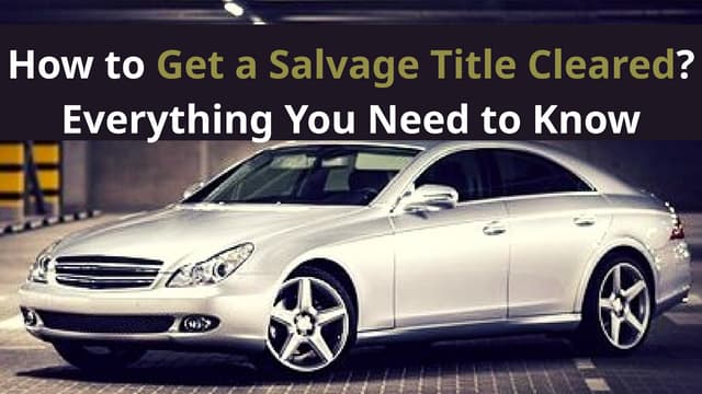 How to Get a Salvage Title Cleared? Everything You Need to Know | PPT | Free Download