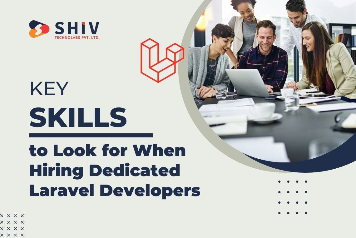 Key Skills to Look for When Hiring Dedicated Laravel Developers | by Shiv Technolabs