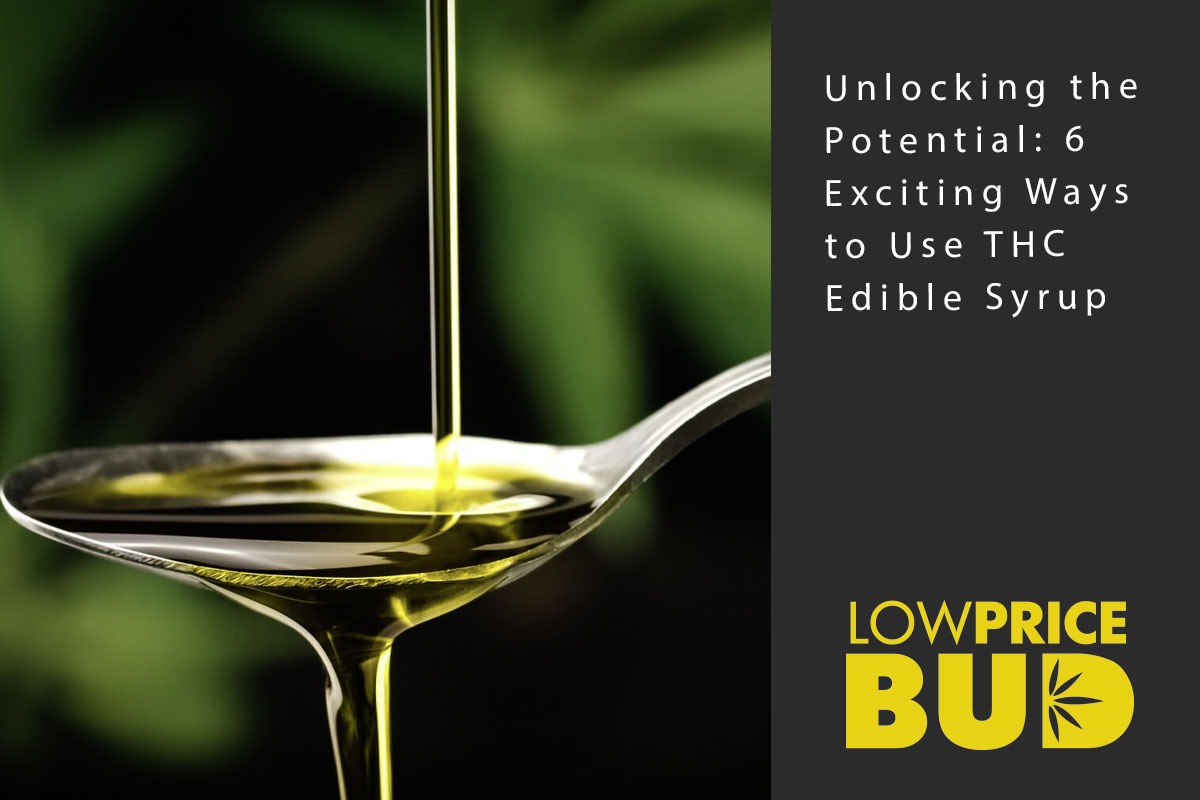 Unlocking the Potential: 6 Exciting Ways to Use THC Edible Syrup - Low Price Bud