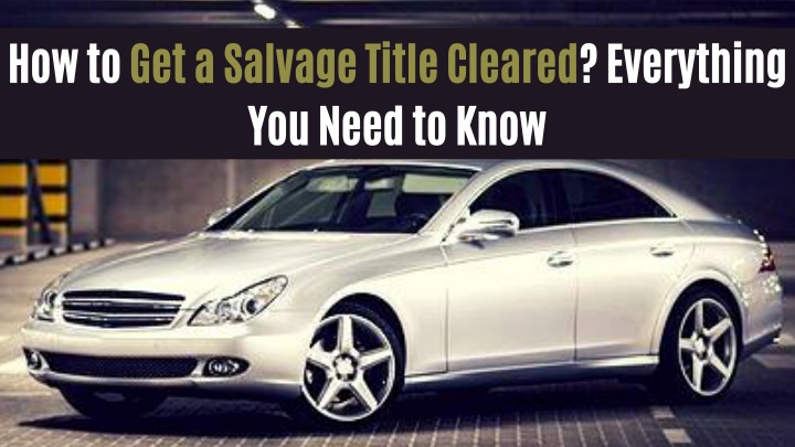 PPT - How to Get a Salvage Title Cleared? Everything You Need to Know PowerPoint Presentation - ID:13724573