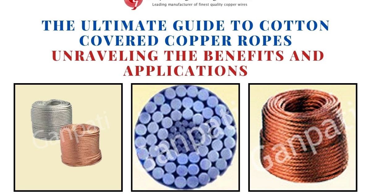 The Ultimate Guide to Cotton Covered Copper Ropes: Unraveling the Benefits and Applications