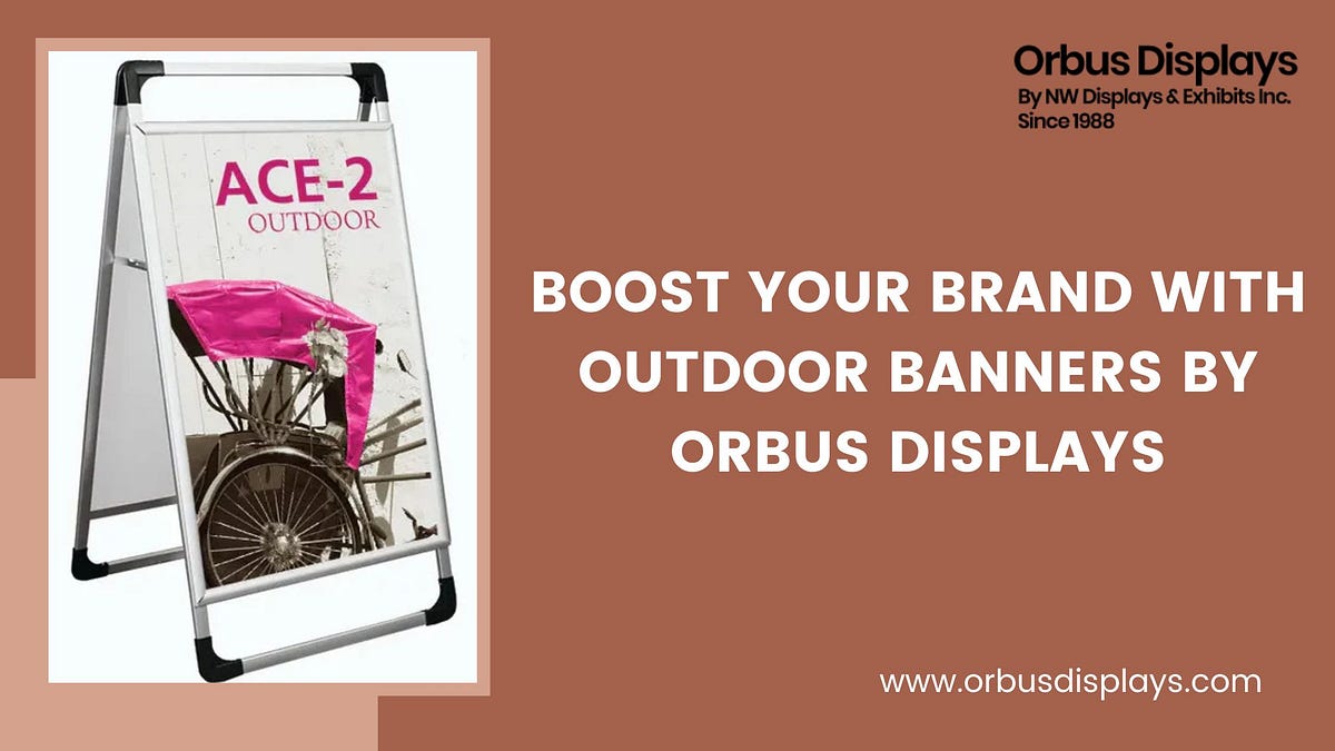 Boost Your Brand with Outdoor Banners & Banner Signage by Orbus Displays | by Orbus Displays | Nov, 2024 | Medium