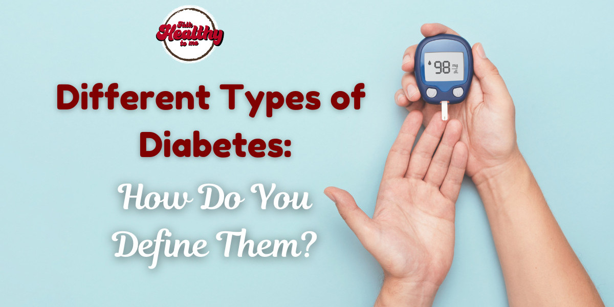 Different Types of Diabetes: How Do You Define Them?