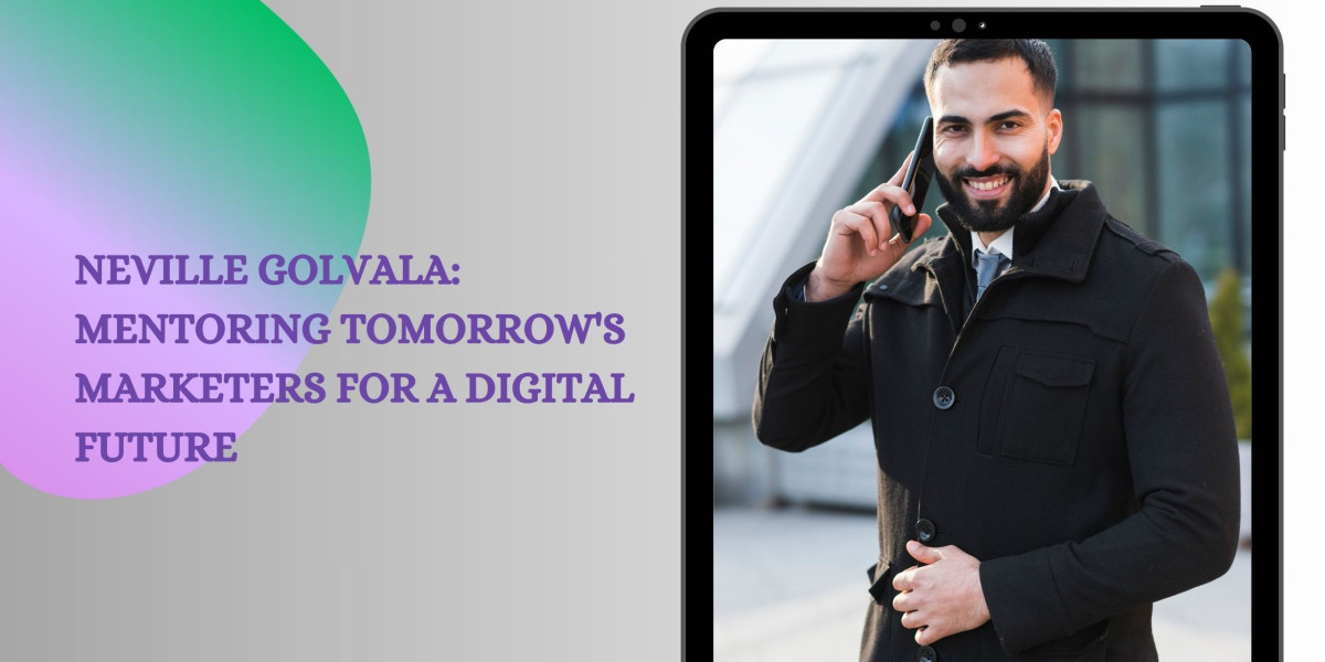 Neville Golvala: Mentoring Tomorrow's Marketers for a Digital Future