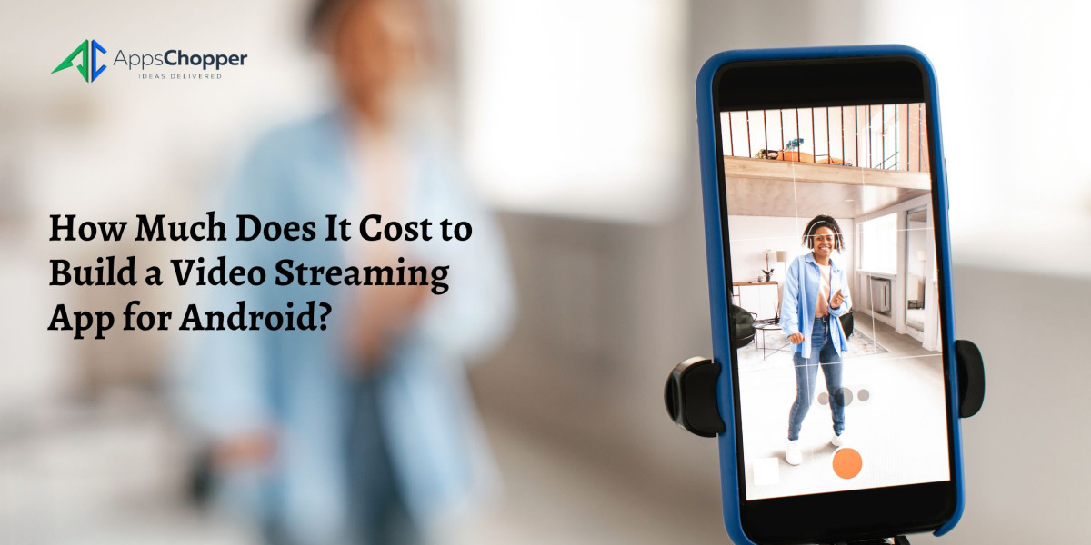 How Much Does It Cost to Build a Video Streaming App for Android?