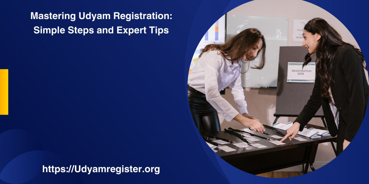 Mastering Udyam Registration: Simple Steps and Expert Tips