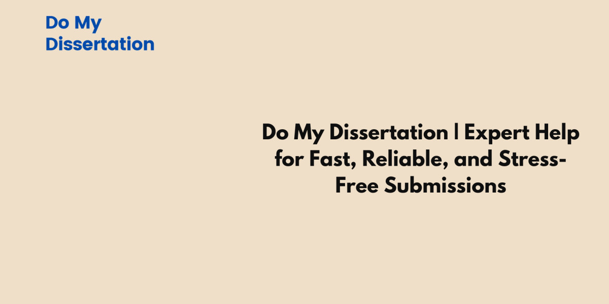 Do My Dissertation | Expert Help for Fast, Reliable, and Stress-Free Submissions