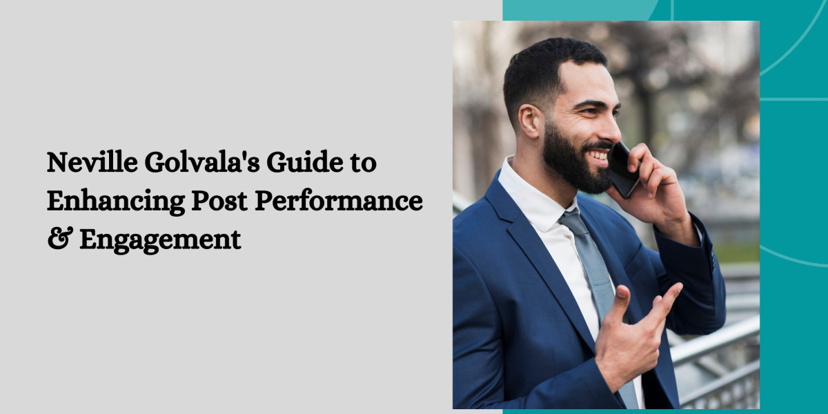 Neville Golvala's Guide to Enhancing Post Performance & Engagement