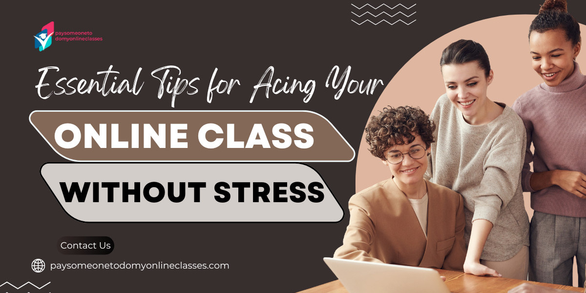 Essential Tips for Acing Your Online Class Without Stress