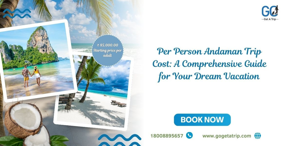 Per Person Andaman Trip Cost: A Comprehensive Guide for Your Dream Vacation