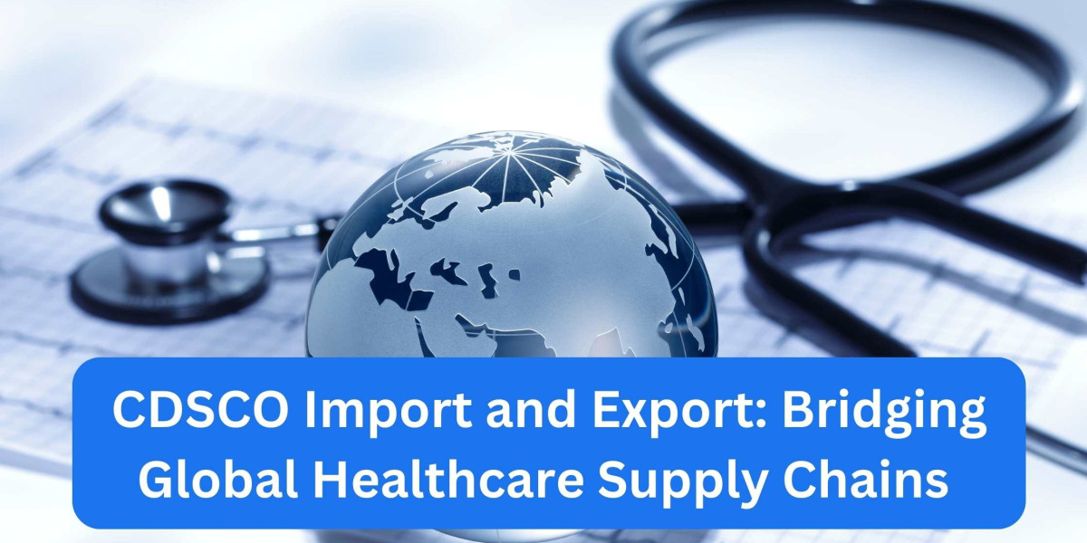 CDSCO Import and Export: Bridging Global Healthcare Supply Chains