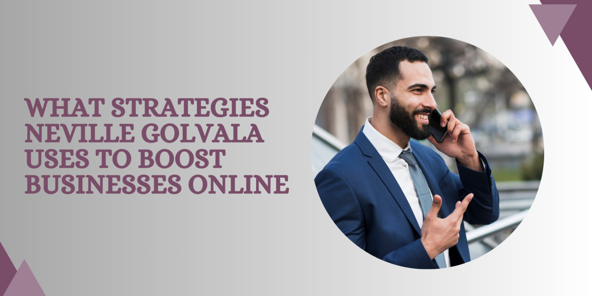 What Strategies Neville Golvala Uses to Boost Businesses Online