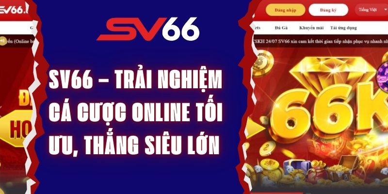 SV66 – Trải Nghiệm Cá Cược Online Tối Ưu, Thắng Siêu Lớn - SV66