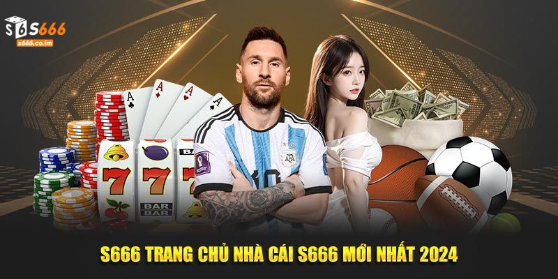 S666 - Thiên Đường Cá Cược Săn Thưởng Hot Nhất Năm 2024