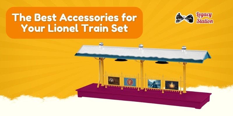 The Best Accessories for Your Lionel Train Set - Legacy Station