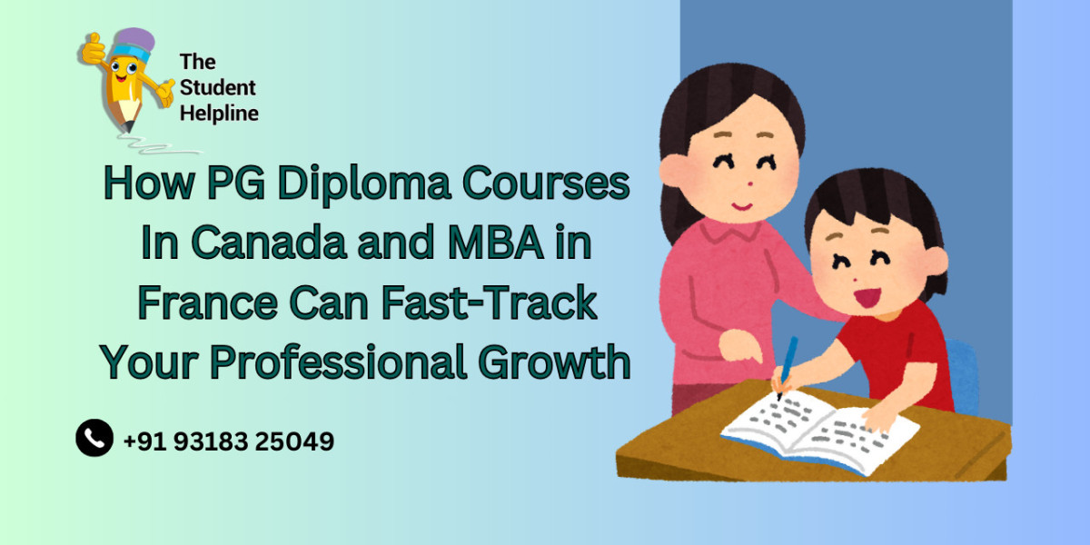 How PG Diploma Courses In Canada and MBA in France Can Fast-Track Your Professional Growth