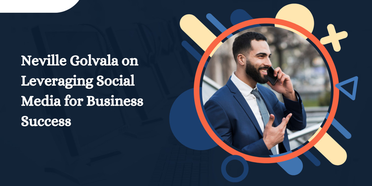 Neville Golvala on Leveraging Social Media for Business Success