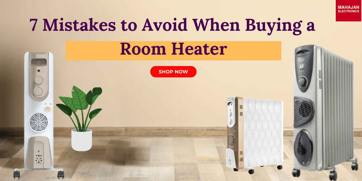 7 Mistakes to Avoid When Buying a Room Heater