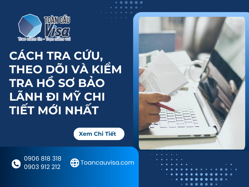 Cách Tra cứu, Theo dõi Kiểm tra hồ sơ bảo lãnh đi Mỹ nhanh