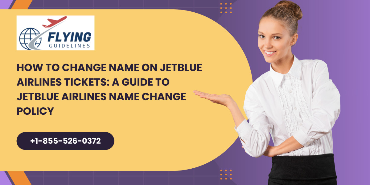 How to Change Name on JetBlue Airlines Tickets: A Guide to JetBlue Airlines Name Change Policy