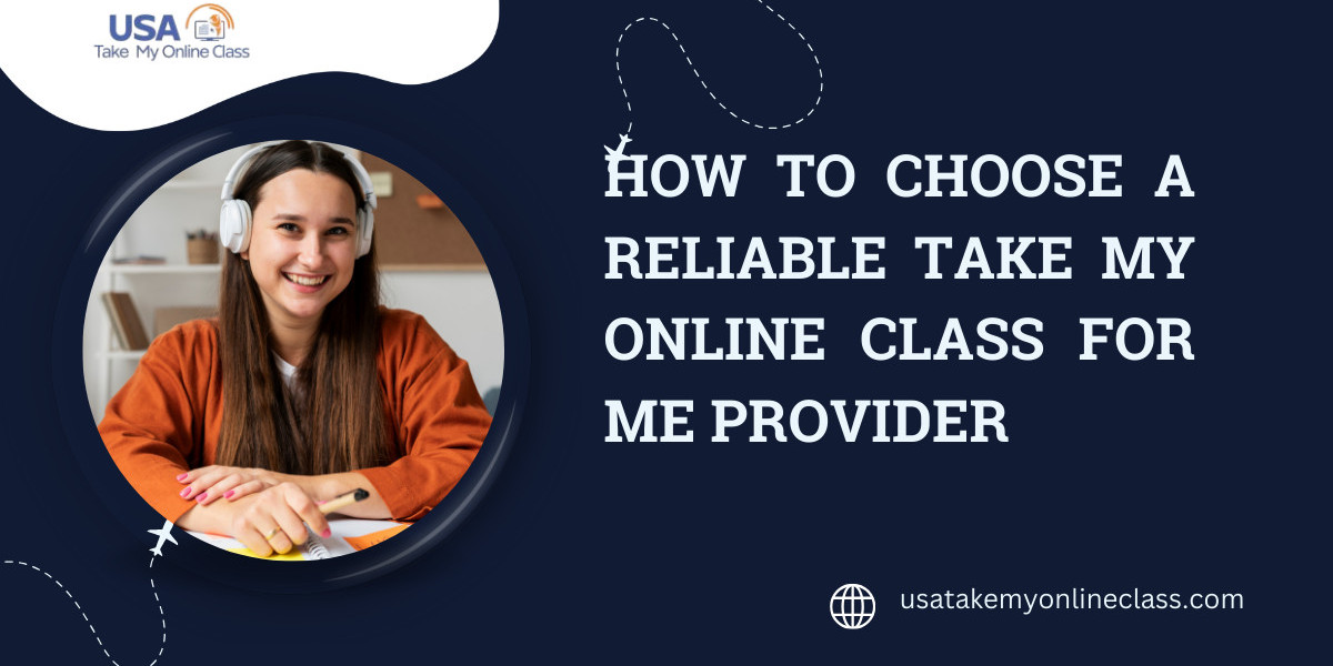 How to Choose a Reliable Take My Online Class for Me Provider